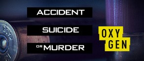 ACCIDENT, SUICIDE or MURDER
